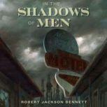In the Shadows of Men, Robert Jackson Bennett
