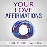 Your Love Affirmations, Bright Soul Words