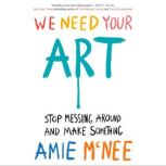 We Need Your Art, Amie McNee