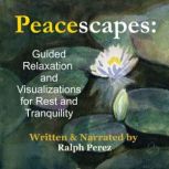 Peacescapes Guided Relaxation and Vi..., Ralph Perez