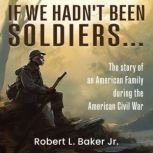 If We Hadnt Been Soldiers, Robert L. Baker Jr.