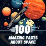 100 Amazing Facts about Space, Marc Dresgui