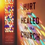 Hurt and Healed by the Church, Ryan George
