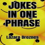 JOKES IN ONE PHRASE, Lazaro Droznes