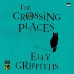 The Crossing Places, Elly Griffiths
