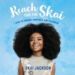 Reach for the Skai How to Inspire, Empower, and Clapback, Skai Jackson