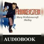 Frankenstein, or the Modern Prometheus , Mary Wollstonecraft Shelley