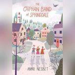 The Orphan Band of Springdale, Anne Nesbet