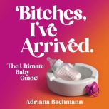 Bitches, Ive Arrived, Adriana Bachmann