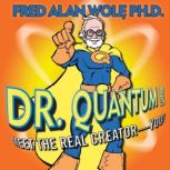 Dr. Quantum Presents Meet the Real C..., Fred Alan Wolf, PhD