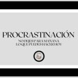 Procrastinacion No Dejes Para Manana..., LIBROTEKA