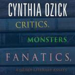 Critics, Monsters, Fanatics, and Othe..., Cynthia Ozick