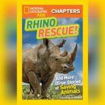 Rhino Rescue! And More Amazing True Stories of Saving Animals, Clare Hodgson Meeker