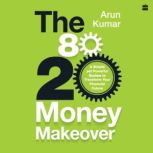 The 8020 Money Makeover, Arun Kumar