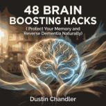 48 Brain Boosting Hacks  Protect You..., Dustin Chandler