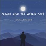 Please give the goblin food, Kayla Jeansonne