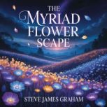 The Myriad Flower Scape, Steve James Graham