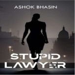 Stupid Lawyer, Ashok Bhasin
