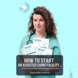 How To Start An Assisted Living Facil..., Tesfa Bahta, PharmD