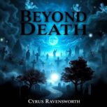 Beyond Death The Surprising Secrets ..., Cyrus Ravensworth