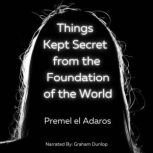 Things Kept Secret from the Foundatio..., Premel Adaros