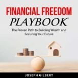 Financial Freedom Playbook, Joseph Gilbert