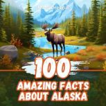 100 Amazing Facts about Alaska, Marc Dresgui