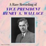 A Rare Recording of Vice President He..., Henry A. Wallace