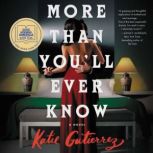 More Than You'll Ever Know A Novel, Katie Gutierrez