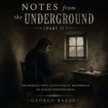 Notes from the Underground Part I, Fyodor Dostoevsky