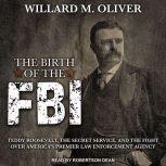 The Birth of the FBI, Willard M. Oliver