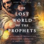 The Lost World of the Prophets, John H. Walton