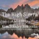 The High Sierra A Love Story, Kim Stanley Robinson
