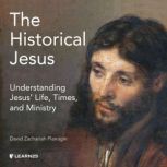 The Historical Jesus: Understanding Jesus' Life, Times, and Ministry, David Z. Flanagin