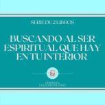 Buscando al Ser Espiritual que hay en..., LIBROTEKA