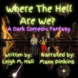 Where The Hell Are WE?, Leigh M. Hall