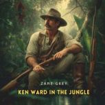 Ken Ward in the Jungle, Zane Grey