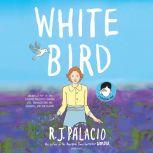 White Bird A Wonder Story, R. J. Palacio