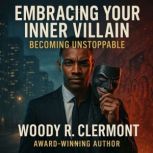 Embracing Your Inner Villain, Woody R. Clermont