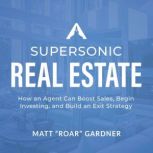 Supersonic Real Estate, Matt Roar Gardner