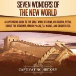 Seven Wonders of the New World A Cap..., Captivating History