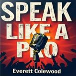 Speak Like a Pro 12 Secrets of Great..., Everett Colewood