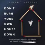 Dont Burn Your Own House Down, Lindsey Maestas