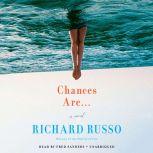 Chances Are . . . A novel, Richard Russo