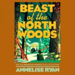 Beast of the North Woods, Annelise Ryan