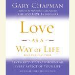 Love as a Way of Life Seven Keys to Transforming Every Aspect of Your Life, Gary Chapman