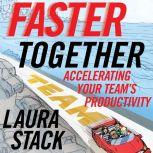 Faster Together Accelerating Your Team's Productivity, Laura Stack