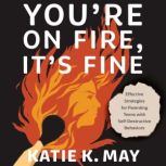 Youare on Fire, Itas Fine, Katie K. May
