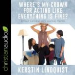Wheres My Crown for Acting Like Ever..., Kerstin Lindquist