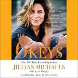 The 6 Keys Unlock Your Genetic Potential for Ageless Strength, Health, and Beauty, Jillian Michaels